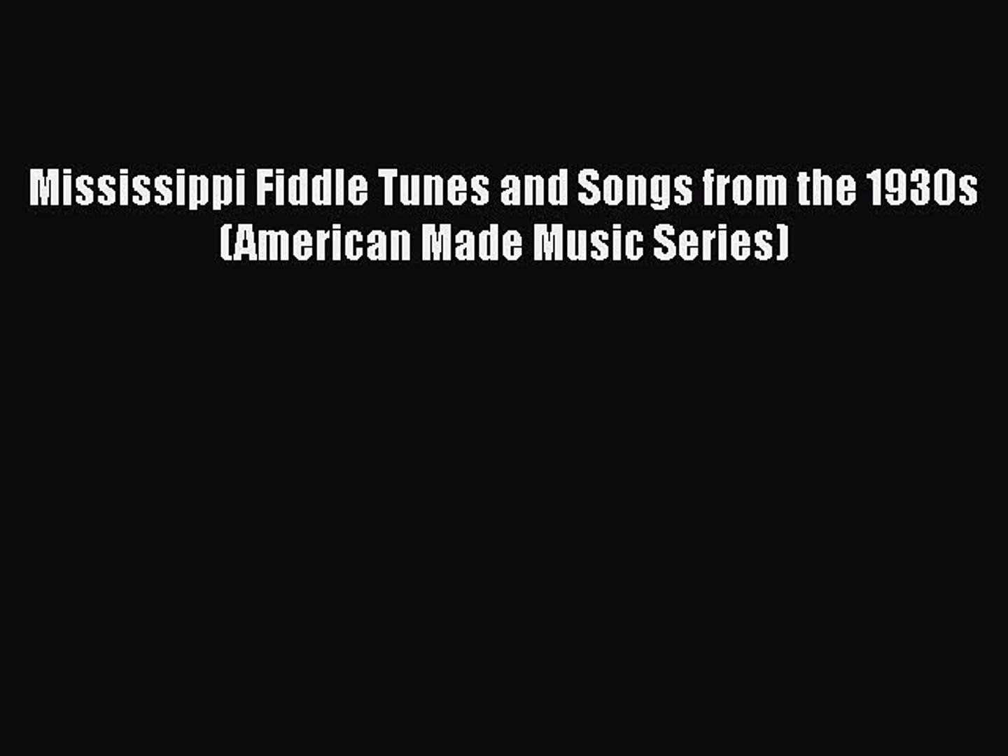 ⁣[PDF Download] Mississippi Fiddle Tunes and Songs from the 1930s (American Made Music Series)