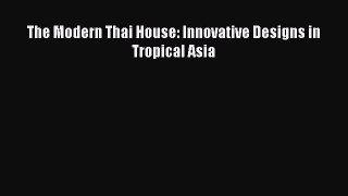 (PDF Download) The Modern Thai House: Innovative Designs in Tropical Asia Download