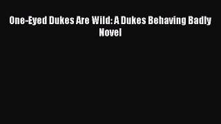 (PDF Download) One-Eyed Dukes Are Wild: A Dukes Behaving Badly Novel PDF