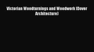 (PDF Download) Victorian Woodturnings and Woodwork (Dover Architecture) Read Online