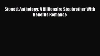 (PDF Download) Stoned: Anthology: A Billionaire Stepbrother With Benefits Romance Read Online