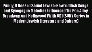 [PDF Download] Funny It Doesn't Sound Jewish: How Yiddish Songs and Synagogue Melodies Influenced