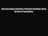 [PDF Download] Russian Songs and Arias: Phonetic Readings Word by Word Translations [Download]