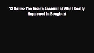 [PDF Download] 13 Hours: The Inside Account of What Really Happened In Benghazi [Download]