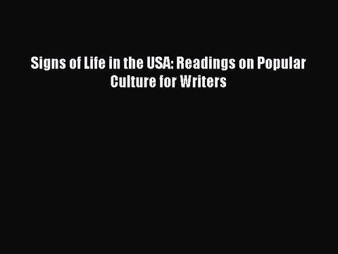 [PDF Download] Signs of Life in the USA: Readings on Popular Culture for Writers [PDF] Full