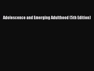 (PDF Download) Adolescence and Emerging Adulthood (5th Edition) PDF