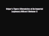 [PDF Download] Stiger's Tigers (Chronicles of An Imperial Legionary Officer) (Volume 1) [Download]