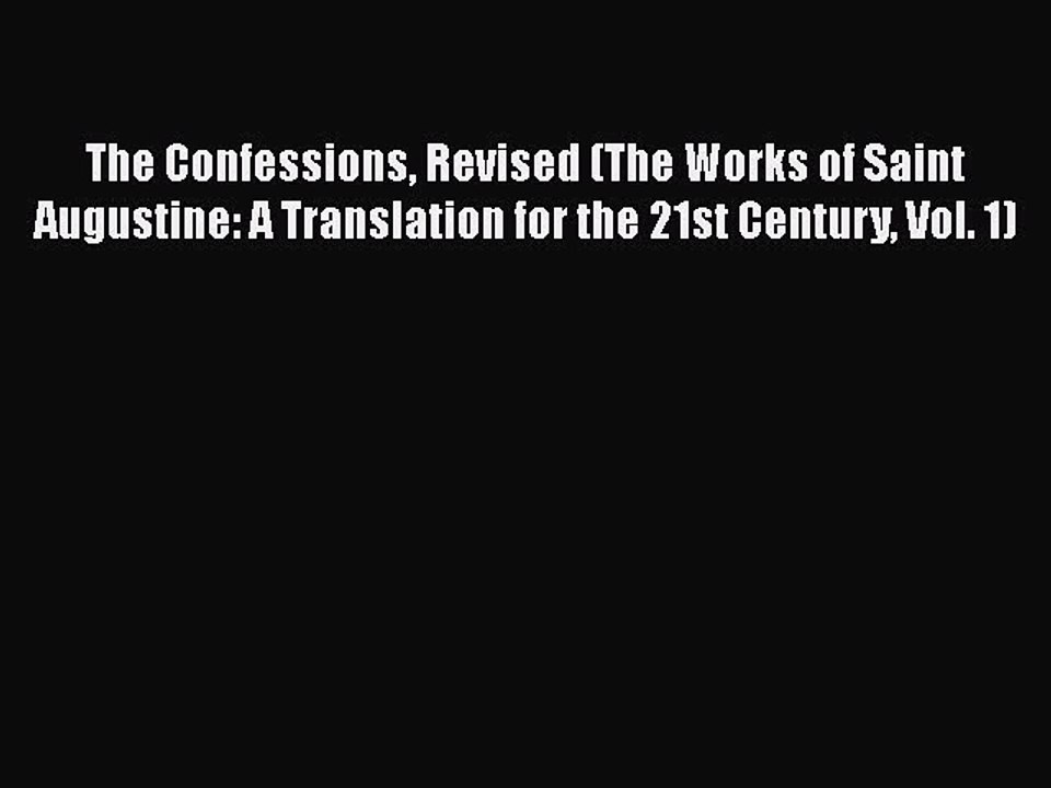 The Confessions Revised (The Works of Saint Augustine: A Translation for the 21st Century Vol.