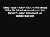 [PDF Download] Taking Charge of Your Fertility 20th Anniversary Edition: The Definitive Guide
