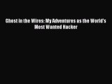 Ghost in the Wires: My Adventures as the World's Most Wanted Hacker Read Online PDF