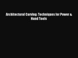 (PDF Download) Architectural Carving: Techniques for Power & Hand Tools PDF