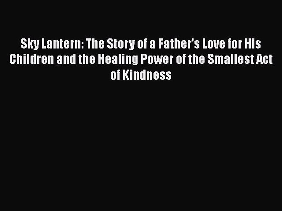 Sky Lantern: The Story of a Father's Love for His Children and the Healing Power of the Smallest