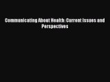 [PDF Download] Communicating About Health: Current Issues and Perspectives [Read] Online