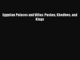 (PDF Download) Egyptian Palaces and Villas: Pashas Khedives and Kings Download