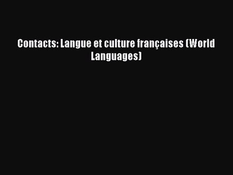 [PDF Download] Contacts: Langue et culture françaises (World Languages) [Download] Online