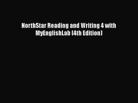[PDF Download] NorthStar Reading and Writing 4 with MyEnglishLab (4th Edition) [Read] Full
