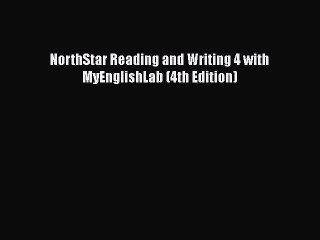 [PDF Download] NorthStar Reading and Writing 4 with MyEnglishLab (4th Edition) [Read] Full