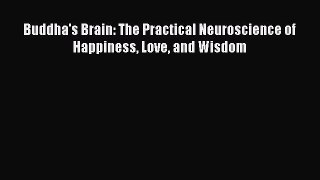 (PDF Download) Buddha's Brain: The Practical Neuroscience of Happiness Love and Wisdom PDF