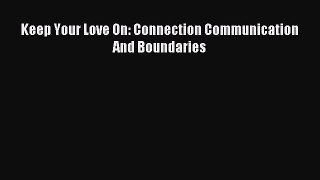 (PDF Download) Keep Your Love On: Connection Communication And Boundaries PDF