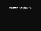 [PDF Télécharger] Mes 100 recettes de gâteaux [Télécharger] en ligne