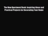 (PDF Download) The New Apartment Book: Inspiring Ideas and Practical Projects for Decorating