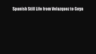 [PDF Download] Spanish Still Life from Velazquez to Goya [Read] Online