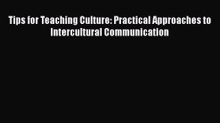 [PDF Download] Tips for Teaching Culture: Practical Approaches to Intercultural Communication