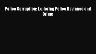 Police Corruption: Exploring Police Deviance and Crime Read Online PDF