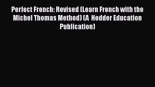 [PDF Download] Perfect French: Revised (Learn French with the Michel Thomas Method) (A  Hodder