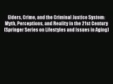 Elders Crime and the Criminal Justice System: Myth Perceptions and Reality in the 21st Century