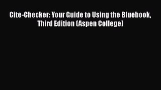 Cite-Checker: Your Guide to Using the Bluebook Third Edition (Aspen College) Read Online PDF