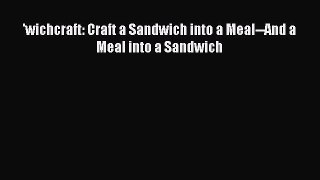 'wichcraft: Craft a Sandwich into a Meal--And a Meal into a Sandwich  Free Books