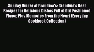 Sunday Dinner at Grandma's: Grandma's Best Recipes for Delicious Dishes Full of Old-Fashioned