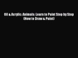 [PDF Download] Oil & Acrylic: Animals: Learn to Paint Step by Step (How to Draw & Paint) [Read]