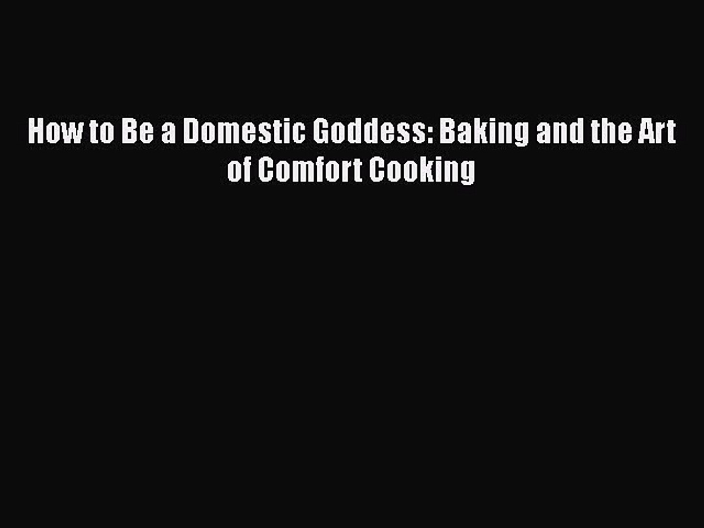 How to Be a Domestic Goddess: Baking and the Art of Comfort Cooking  Free Books