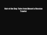 [PDF Download] Hair of the Dog: Tales from Aboard a Russian Trawler [Read] Full Ebook