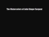 [PDF Download] The Watercolors of John Singer Sargent [Read] Full Ebook