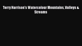 [PDF Download] Terry Harrison's Watercolour Mountains Valleys & Streams [Read] Online