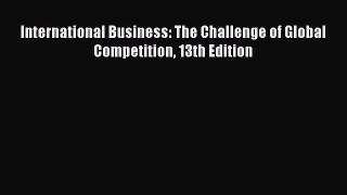 International Business: The Challenge of Global Competition 13th Edition  PDF Download