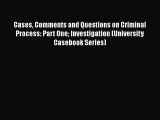 Cases Comments and Questions on Criminal Process: Part One Investigation (University Casebook