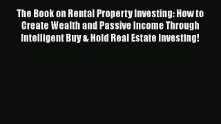 The Book on Rental Property Investing: How to Create Wealth and Passive Income Through Intelligent