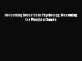 [PDF Download] Conducting Research in Psychology: Measuring the Weight of Smoke [Download]