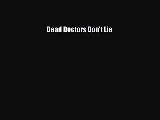 [PDF Download] Dead Doctors Don't Lie [Read] Full Ebook