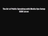 [PDF Download] The Art of Public Speaking with Media Ops Setup ISBN Lucas [Read] Full Ebook
