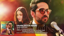 YAHIN HOON MAIN Full Video Song | Ayushmann Khurrana, Yami Gautam, Rochak Kohli | T-Series