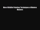 [PDF Download] More Wildlife Painting: Techniques of Modern Masters [Read] Online
