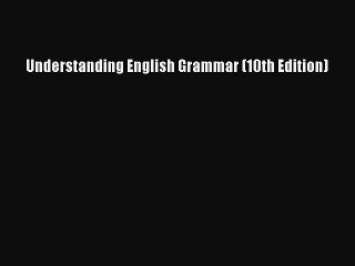 [PDF Download] Understanding English Grammar (10th Edition) [Read] Full Ebook