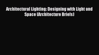 (PDF Download) Architectural Lighting: Designing with Light and Space (Architecture Briefs)