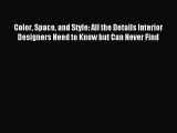 (PDF Download) Color Space and Style: All the Details Interior Designers Need to Know but Can