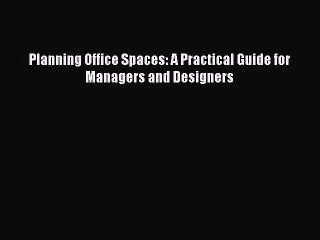 (PDF Download) Planning Office Spaces: A Practical Guide for Managers and Designers Read Online